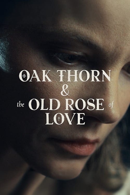 فيلم Oak Thorn & the Old Rose of Love 2022 مترجم